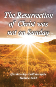 Jesus Christ was not resurrected on Sunday as most believe