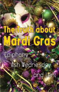 The truth about Mardi Gras, Epiphany, Ash Wednesday, and Lent is not what you think. The are a chain of pagan holidays of old.