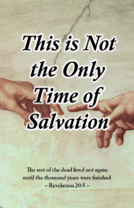 Salvation is not offered to everyone at this time. There will be another opportunity to be saved.