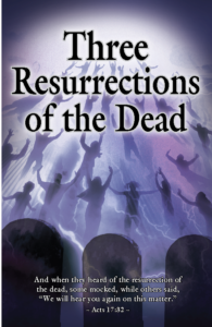 The Biblical truth regarding three resurrections of the dead, when each will occur, and the purpose for every one of them.